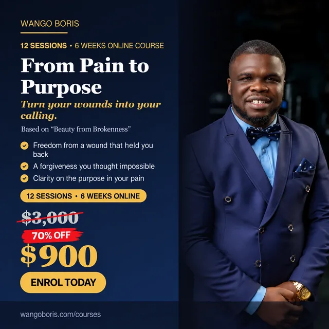 From Pain to Purpose — 12 sessions, 6 weeks online course with Wango Boris. $3,000, 70% off: $900. Enrol today.